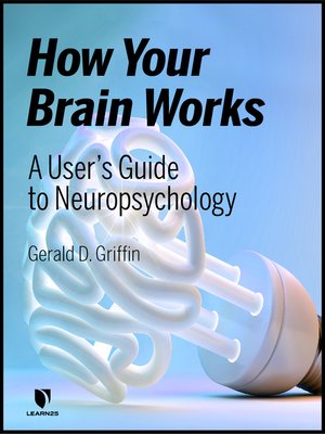 cover image of How Your Brain Works: A User's Guide to Neuropsychology